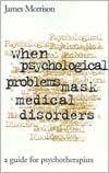 When Psychological Problems Mask Medical Disorders