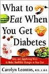 What to Eat When You Get Diabetes: Easy and Appetizing Ways to Make Healthful Changes in Your Diet