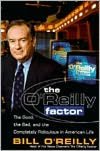 The O'Reilly Factor: The Good, the Bad, and the Completely Ridiculous in American Life