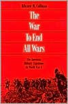 The War to End All Wars: The American Military Experience in World War I