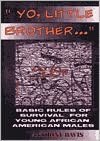 Yo, Little Brother . . .: Basic Rules of Survival for Young African American Males