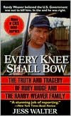 Every Knee Shall Bow: The Truth and Tragedy of Ruby Ridge and the Randy Weaver Family