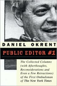 Public Editor Number One: The Collected Columns (with Reflections, Reconsiderations, and Even a Few Retractions) of the First Ombudsman of The New York Times
