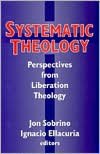 Systematic Theology; Perspectives from Liberation Theology