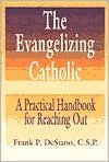 The Evangelizing Catholic: A Practical Handbook for Reaching Out