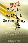 How Not to Write a Screenplay: 101 Common Mistakes Most Screenwriters Make