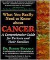 What You Really Need to Know about Cancer: A Comprehensive Guide for Patients and Their Families