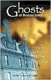 Ghosts of Boston Town: Three Centuries of True Hauntings