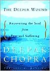 The Deeper Wound: Recovering the Soul from Fear and Suffering