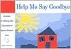 Help Me Say Goodbye: Activities for Helping Kids Cope When a Special Person Dies