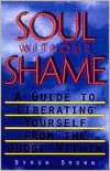 Soul Without Shame: A Guide to Liberating Yourself from the Judge Within