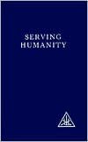 Serving Humanity: Writings of Alice Bailey and the Tibetan Master Djwhal Khul