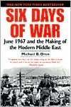 Six Days of War: June 1967 and the Making of the Modern Middle East