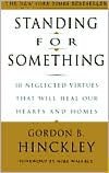 Standing for Something: 10 Neglected Virtues That Will Heal Our Hearts and Homes