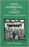 Love, Marriage, and Family in Jewish Law and Tradition