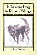 It Takes a Dog to Raise a Village: True Stories of Remarkable Canine Vagabonds