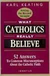 What Catholics Really Believe: 52 Answers to Common Misconceptions about the Catholic Faith