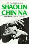 Shaolin Chin Na: The Siezing Art of Kung-Fu