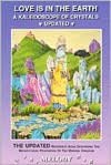Love Is in the Earth - A Kaleidoscope of Crystals Update: The Reference Book Describing the Metaphysical Properties of the Mineral Kingdom