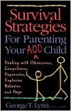 Survival Strategies for Parenting Your ADD Child: Dealing with Obsessions, Compulsions, Depression, Explosive Behavior and Rage