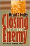 Closing with the Enemy: How GIs Fought the War in Europe, 1944-1945
