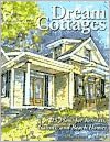 Dream Cottages: 25 Plans for Retreats, Cabins, and Beach Houses