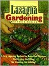Lasagna Gardening: A New Layering System for Bountiful Gardens: No Digging, No Tilling, No Weeding, No Kidding!