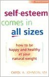 Self-Esteem Comes in All Sizes: How to Be Happy and Healthy at Your Natural Weight