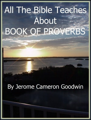 PROVERBS, BOOK OF - All The Bible Teaches About