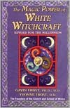 Magic Power of White Witchcraft: Revised for the New Millennium