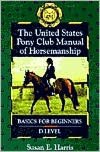 The United States Pony Club Manual of Horsemanship: Basics for Beginners