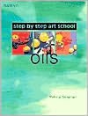 Oils: Step-by-Step Art School