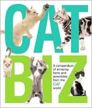 Cat Biz: A Compendium of Amazing Facts and Anecdotes from the Cat World