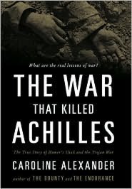 The War That Killed Achilles: The True Story of Homer's Iliad and the Trojan War