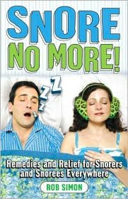 Snore No More! Remedies and Relief for Snores & Snorees Everywhere