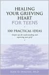 Healing Your Grieving Heart for Teens: 100 Practical Ideas