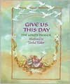 Give Us This Day: The Lord's Prayer