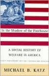 In the Shadow of the Poorhouse: A Social History of Welfare in America