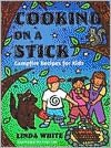 Cooking On A Stick: Campfire Recipes for Kids