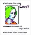 What Is the Thing Called Love?: The Essential Book for the Single Women