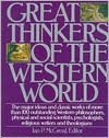 Great Thinkers of the Western World: The Major Ideas and Classic Works of More Than 100 Outstanding Western Philosophers, Physical and Social Scientists, Psychologists, Religious Writers and Theologians