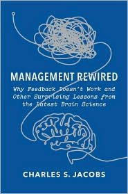 Management Rewired: Why Feedback Doesn't Work and Other Surprising Lessons from the Latest Brain Science