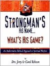 Strongman's His Name... What's His Game?: An Authoratitative Biblical Approach to Spiritual Warfare