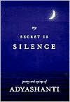 My Secret Is Silence: Poetry and Sayings of Adyashanti
