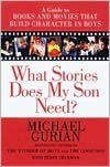 What Stories Does My Son Need?: A Guide to Books and Movies That Build Character in Boys