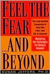Feel the Fear...and Beyond: Mastering the Techniques for Doing It Anyway