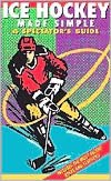 Ice Hockey Made Simple: A Spectator's Guide