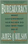 Bureaucracy: What Government Agencies Do and Why They Do It