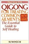 Qigong for Treating Common Ailments: The Essential Guide to Self-Healing