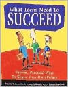 What Teens Need to Succeed: Proven, Practical Ways to Shape Your Own Future